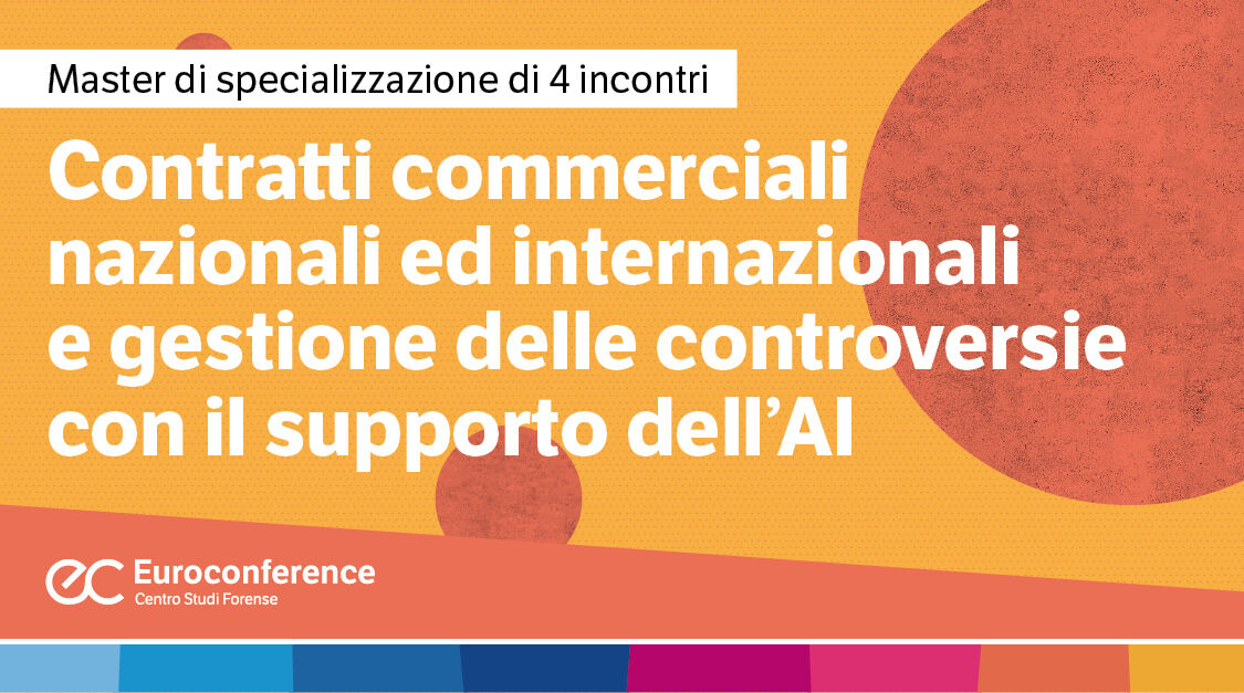 Immagine Contratti commerciali nazionali ed internazionali: gestione delle controversie con il supporto dell’AI | Euroconference
